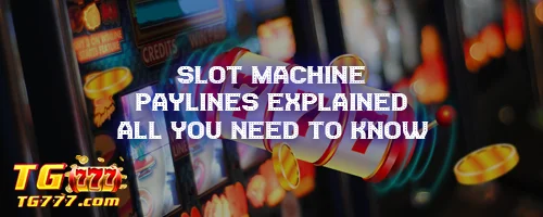 Slot Machine Paylines Explained: All You Need to Know